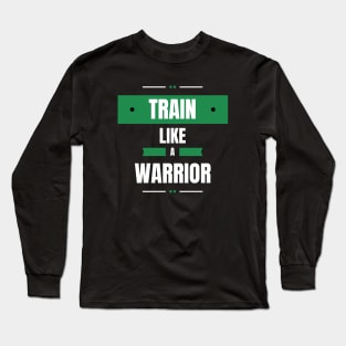 Train Like A Warrior No. 3 Long Sleeve T-Shirt